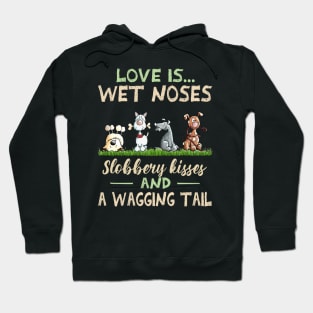 Cute Dogs Love Is Wet Noses Slobbery Kisses And A Wagging Tail Hoodie